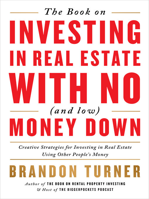 Title details for The Book on Investing In Real Estate with No (and Low) Money Down by Brandon Turner - Available